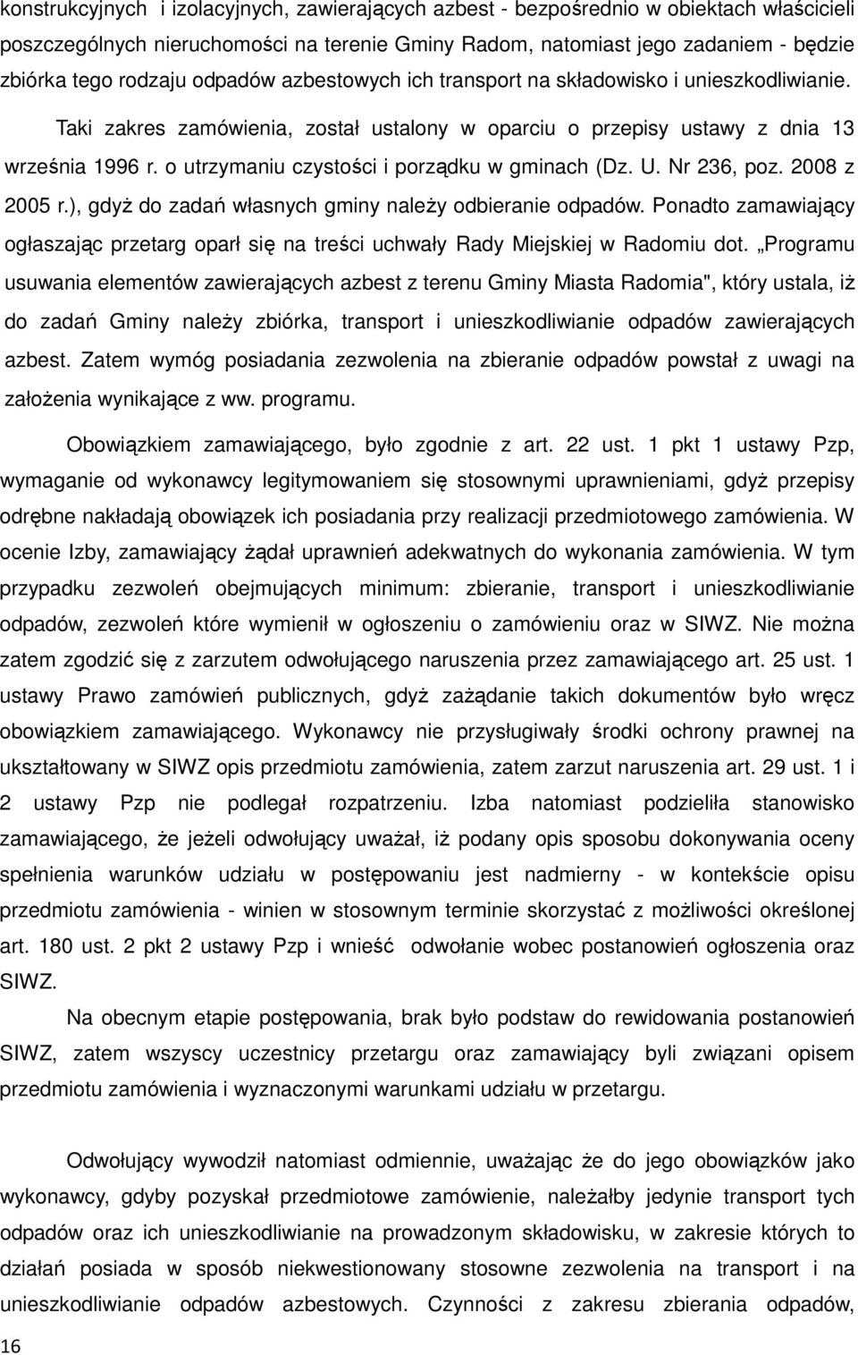 o utrzymaniu czystości i porządku w gminach (Dz. U. Nr 236, poz. 2008 z 2005 r.), gdyż do zadań własnych gminy należy odbieranie odpadów.