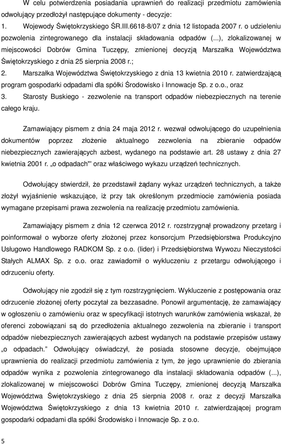 ..), zlokalizowanej w miejscowości Dobrów Gmina Tuczępy, zmienionej decyzją Marszałka Województwa Świętokrzyskiego z dnia 25 sierpnia 2008 r.; 2.