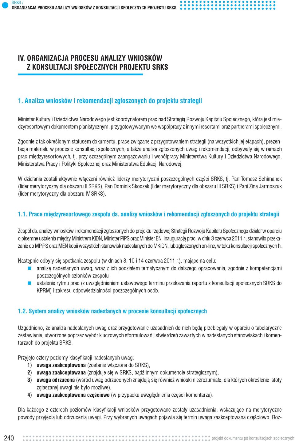 międzyresortowym dokumentem planistycznym, przygotowywanym we współpracy z innymi resortami oraz partnerami społecznymi.