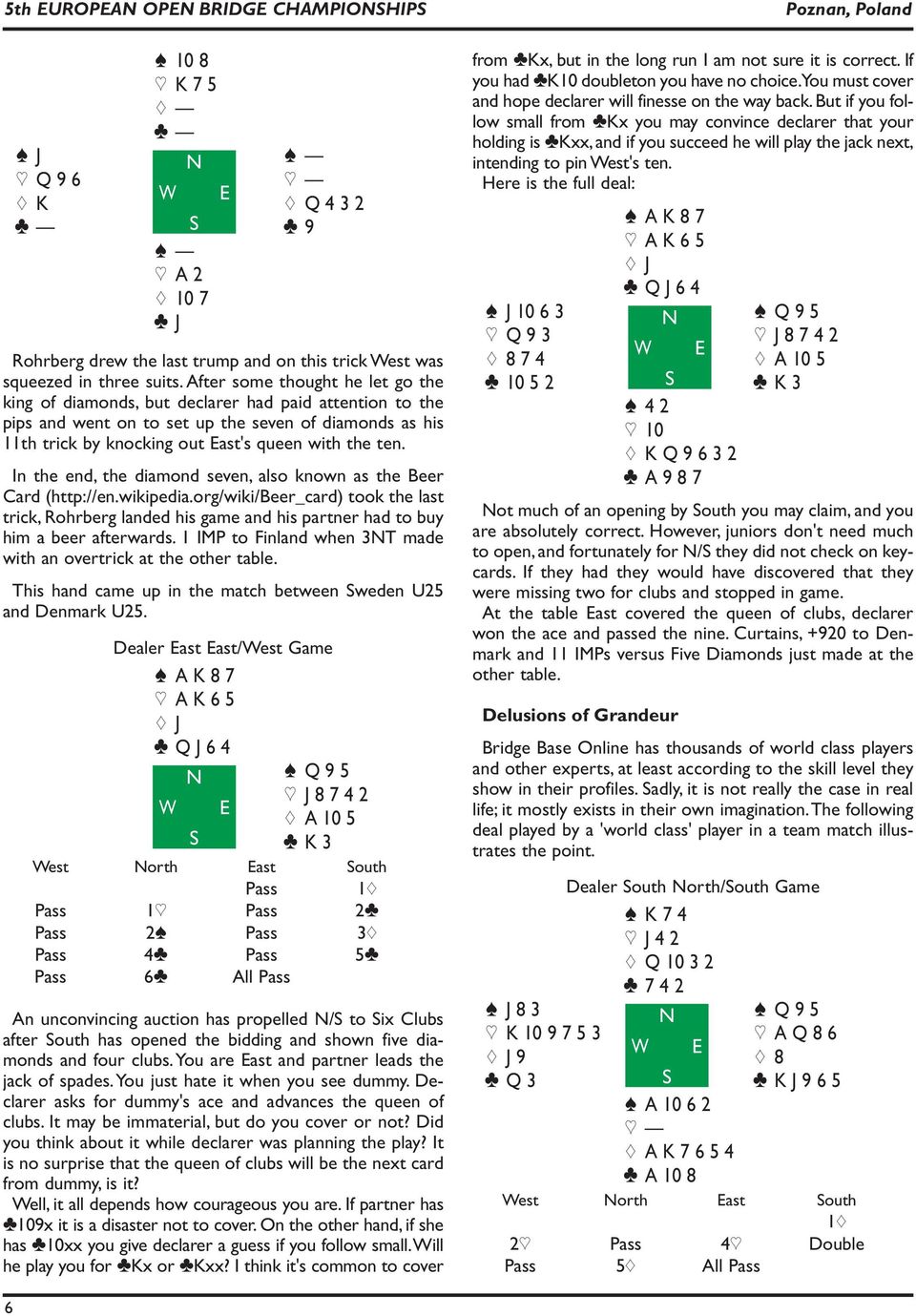 In the end, the diamond seven, also known as the Beer Card (http://en.wikipedia.org/wiki/beer_card) took the last trick, Rohrberg landed his game and his partner had to buy him a beer afterwards.