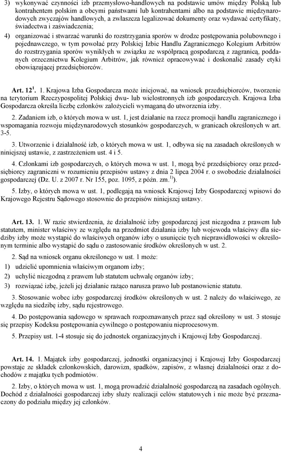 pojednawczego, w tym powołać przy Polskiej Izbie Handlu Zagranicznego Kolegium Arbitrów do rozstrzygania sporów wynikłych w związku ze współpracą gospodarczą z zagranicą, poddanych orzecznictwu