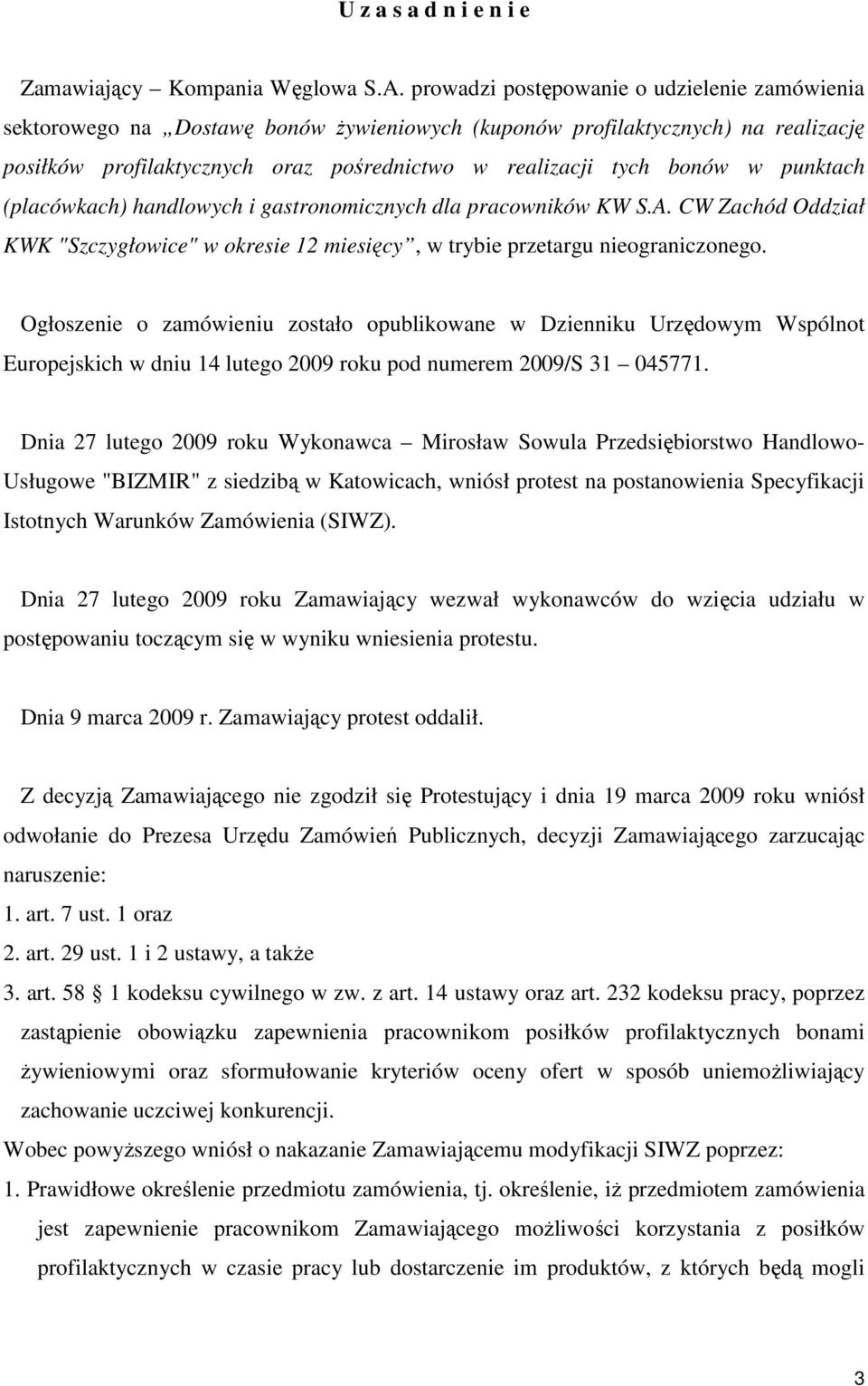 punktach (placówkach) handlowych i gastronomicznych dla pracowników KW S.A. CW Zachód Oddział KWK "Szczygłowice" w okresie 12 miesięcy, w trybie przetargu nieograniczonego.