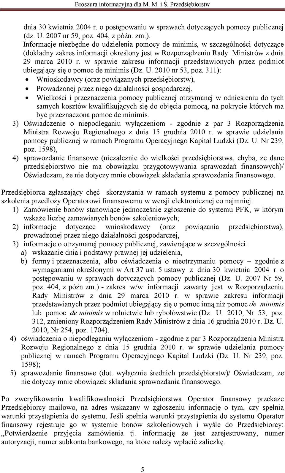 w sprawie zakresu informacji przedstawionych przez podmiot ubiegający się o pomoc de minimis (Dz. U. 2010 nr 53, poz.