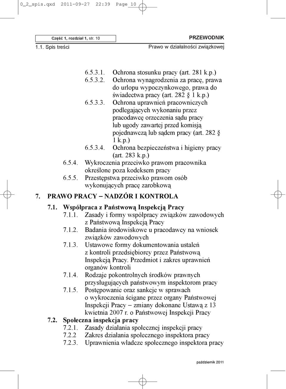 Ochrona bezpieczeñstwa i higieny pracy (art. 283 k.p.) 6.5.4. Wykroczenia przeciwko prawom pracownika okreœlone poza kodeksem pracy 6.5.5. Przestêpstwa przeciwko prawom osób wykonuj¹cych pracê zarobkow¹ 7.