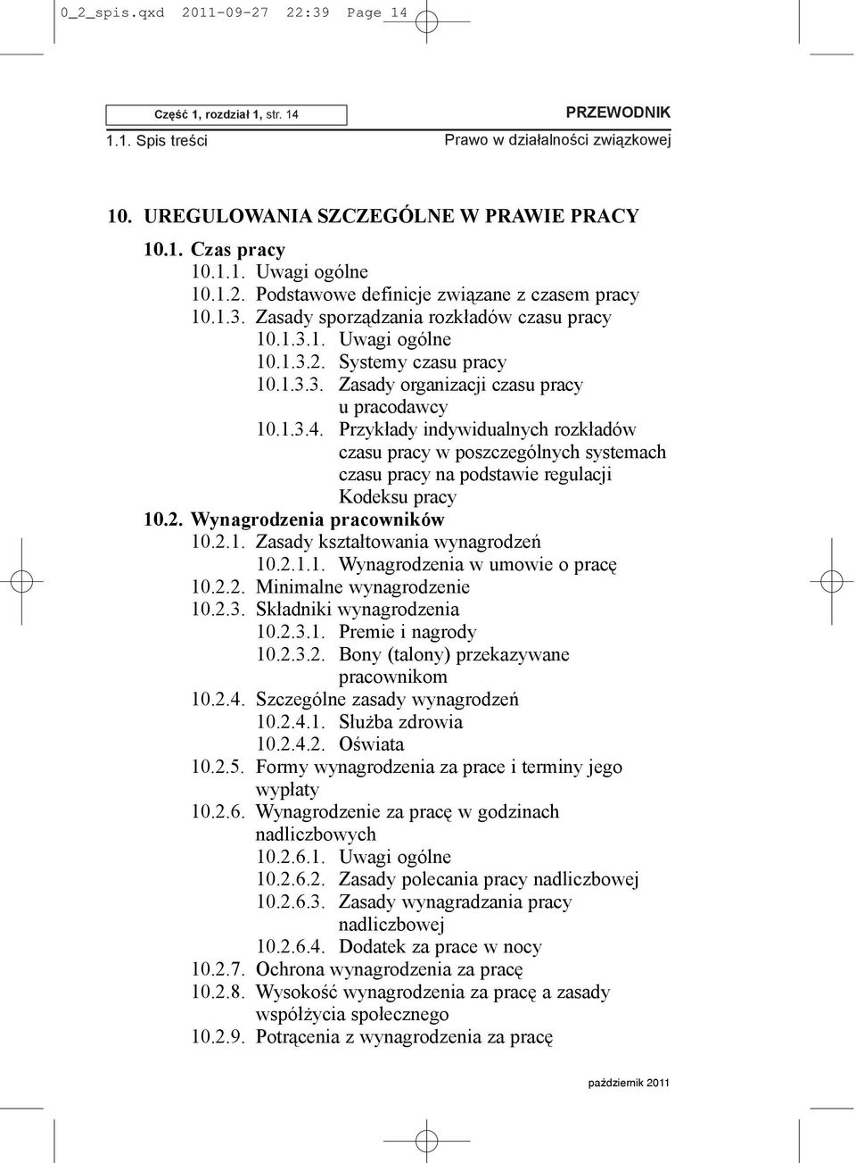 Przyk³ady indywidualnych rozk³adów czasu pracy w poszczególnych systemach czasu pracy na podstawie regulacji Kodeksu pracy 10.2. Wynagrodzenia pracowników 10.2.1. Zasady kszta³towania wynagrodzeñ 10.