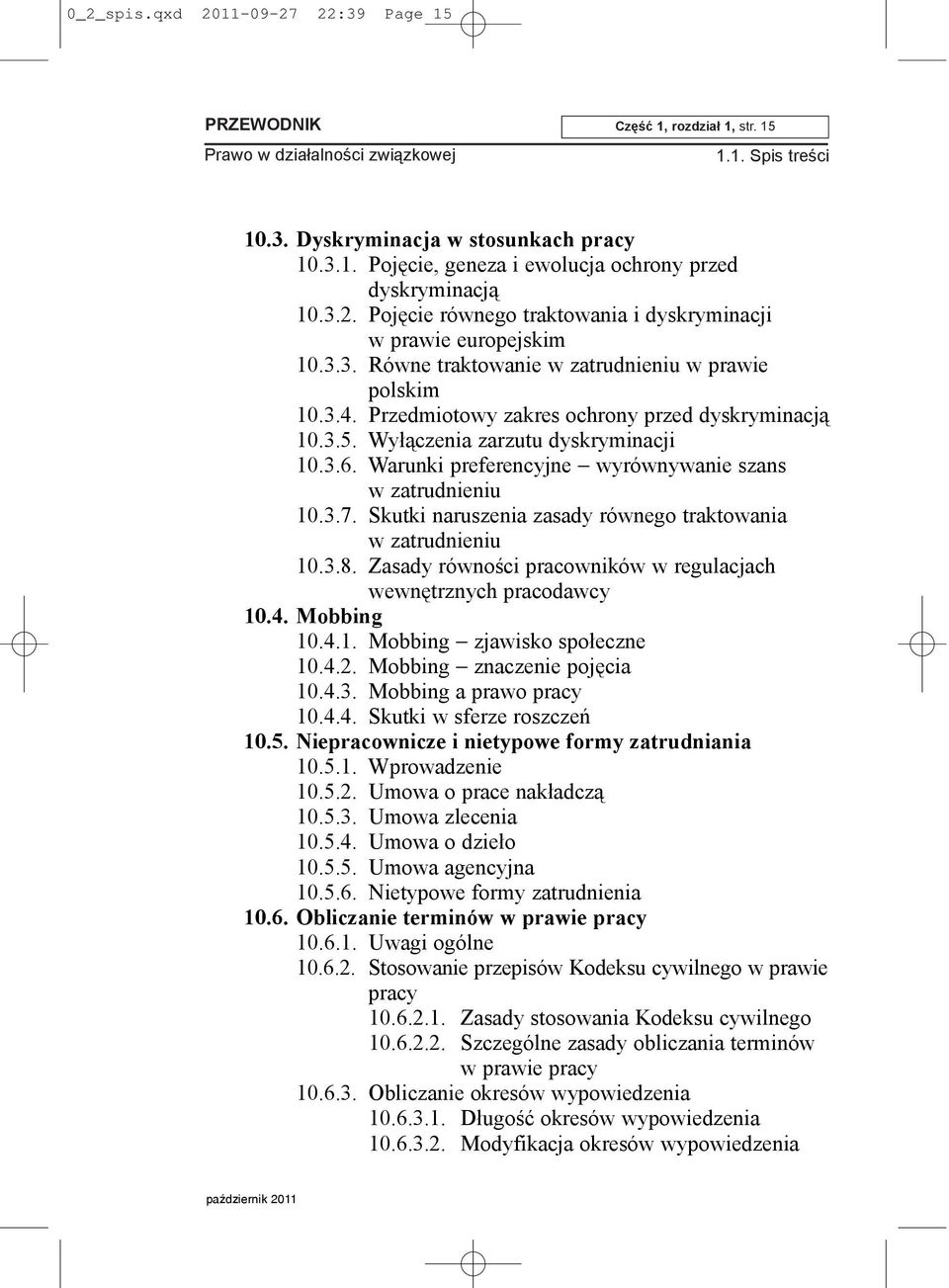 Warunki preferencyjne wyrównywanie szans w zatrudnieniu 10.3.7. Skutki naruszenia zasady równego traktowania w zatrudnieniu 10.3.8.