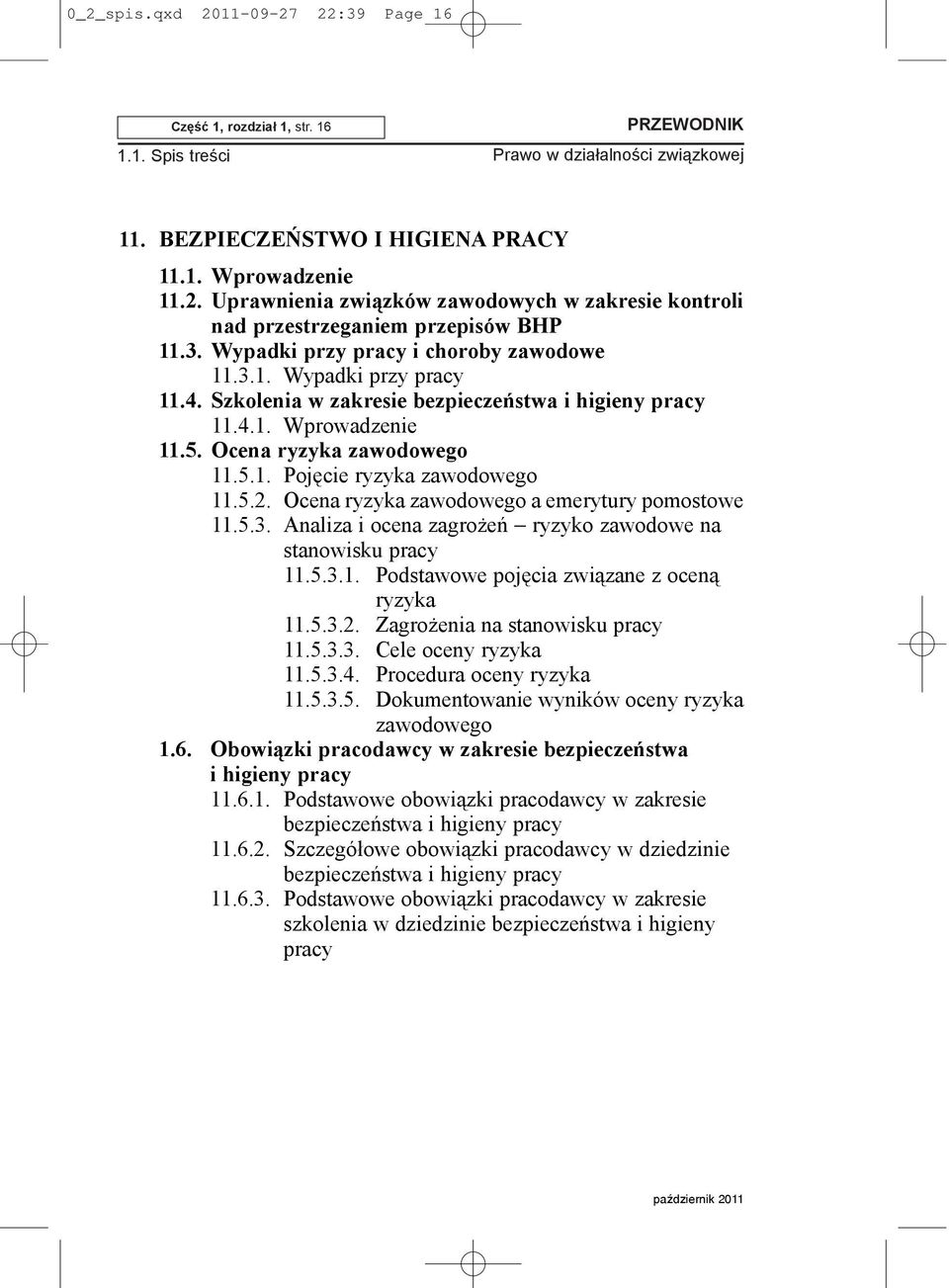 5.2. Ocena ryzyka zawodowego a emerytury pomostowe 11.5.3. Analiza i ocena zagro eñ ryzyko zawodowe na stanowisku pracy 11.5.3.1. Podstawowe pojêcia zwi¹zane z ocen¹ ryzyka 11.5.3.2. Zagro enia na stanowisku pracy 11.