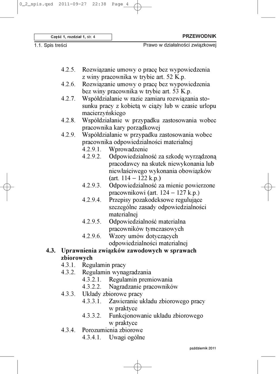 Wspó³dzia³anie w razie zamiaru rozwi¹zania stosunku pracy z kobiet¹ w ci¹ y lub w czasie urlopu macierzyñskiego 4.2.8. Wspó³dzia³anie w przypadku zastosowania wobec pracownika kary porz¹dkowej 4.2.9.