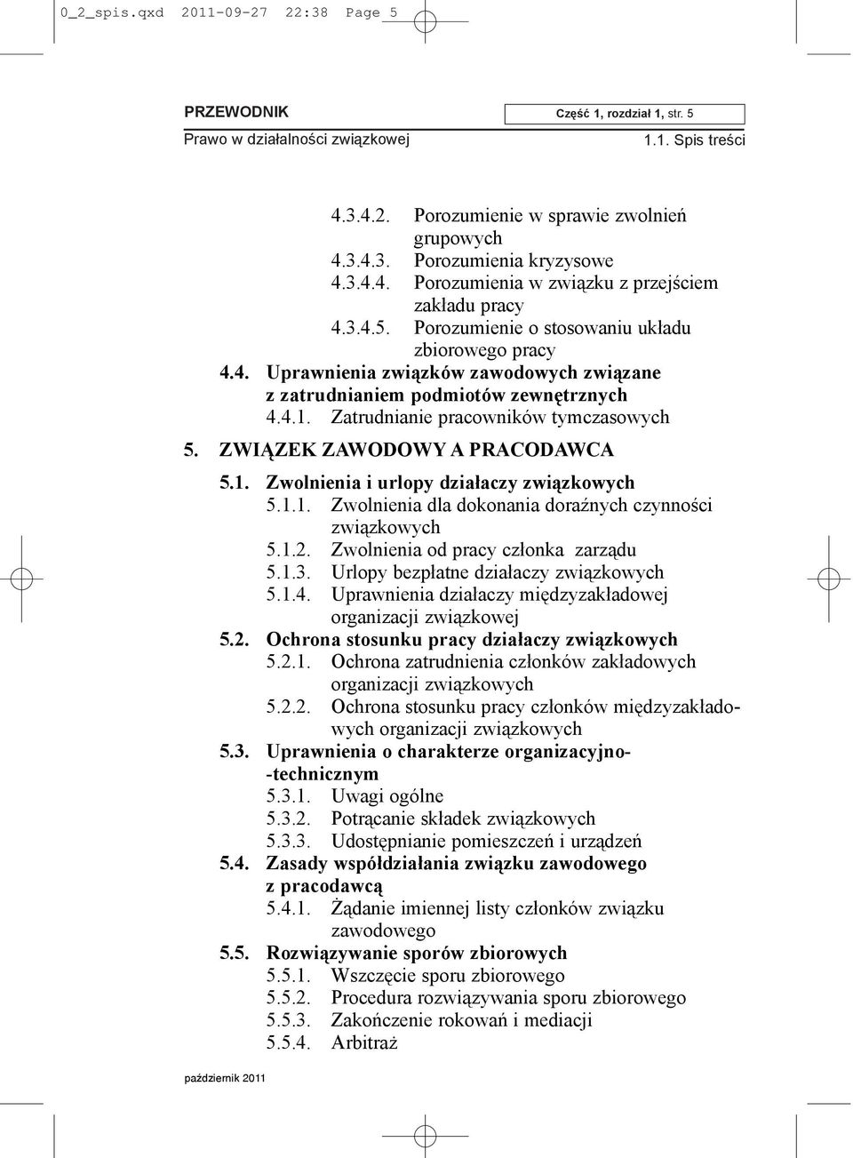 ZWI ZEK ZAWODOWY A PRACODAWCA 5.1. Zwolnienia i urlopy dzia³aczy zwi¹zkowych 5.1.1. Zwolnienia dla dokonania doraÿnych czynnoœci zwi¹zkowych 5.1.2. Zwolnienia od pracy cz³onka zarz¹du 5.1.3.