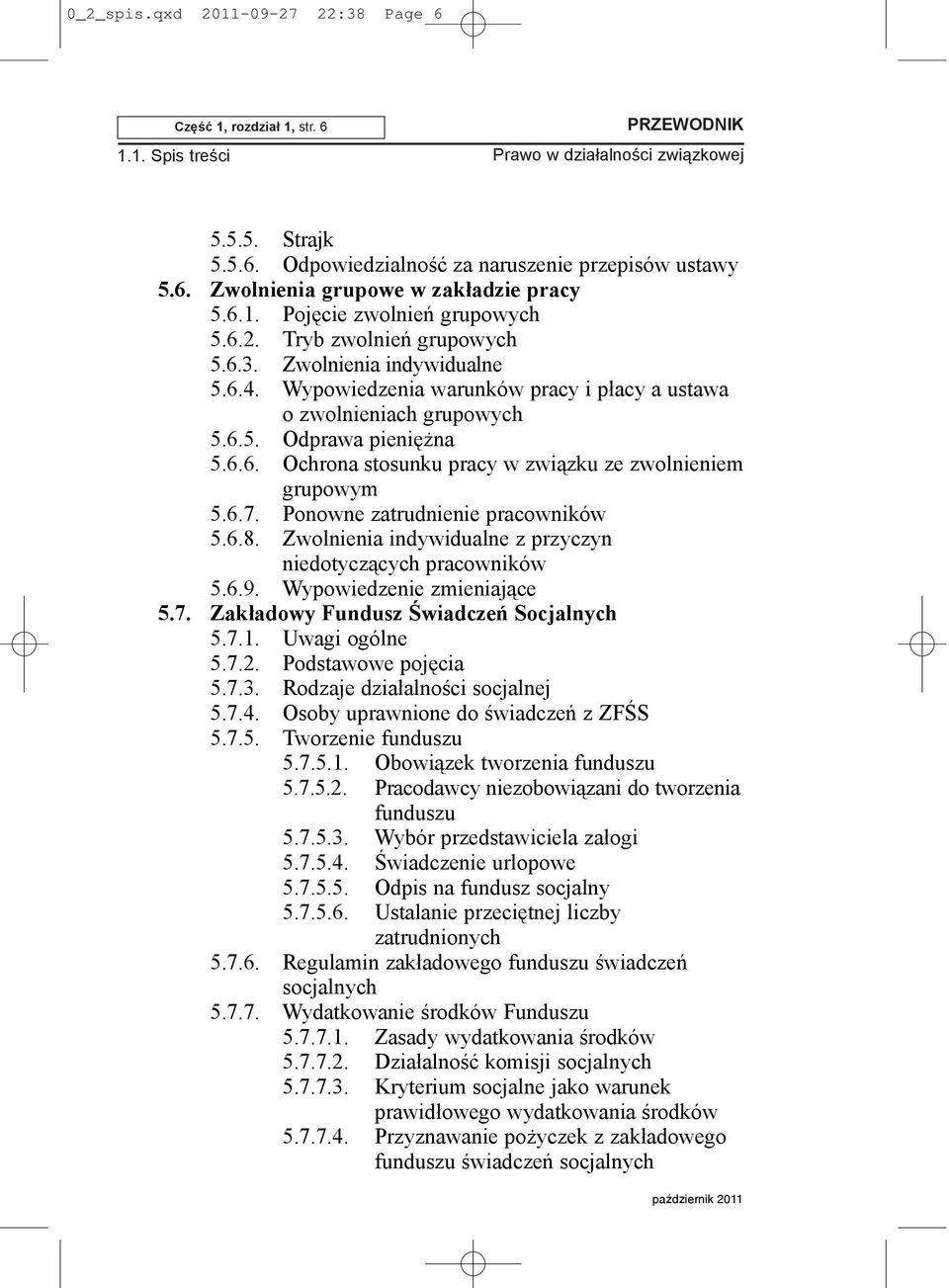 6.7. Ponowne zatrudnienie pracowników 5.6.8. Zwolnienia indywidualne z przyczyn niedotycz¹cych pracowników 5.6.9. Wypowiedzenie zmieniaj¹ce 5.7. Zak³adowy Fundusz Œwiadczeñ Socjalnych 5.7.1.