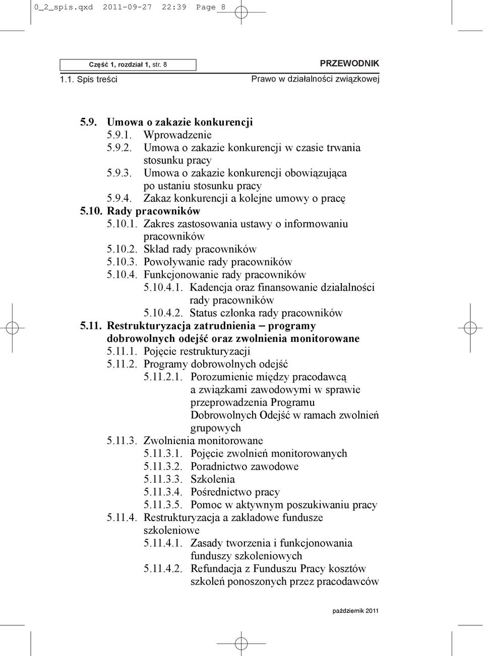 Powo³ywanie rady pracowników 5.10.4. Funkcjonowanie rady pracowników 5.10.4.1. Kadencja oraz finansowanie dzia³alnoœci rady pracowników 5.10.4.2. Status cz³onka rady pracowników 5.11.