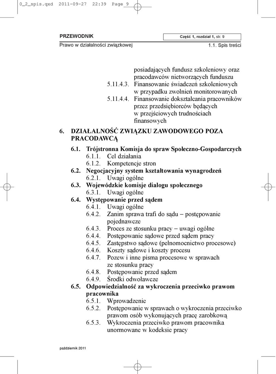 1.1. Cel dzia³ania 6.1.2. Kompetencje stron 6.2. Negocjacyjny system kszta³towania wynagrodzeñ 6.2.1. Uwagi ogólne 6.3. Wojewódzkie komisje dialogu spo³ecznego 6.3.1. Uwagi ogólne 6.4.