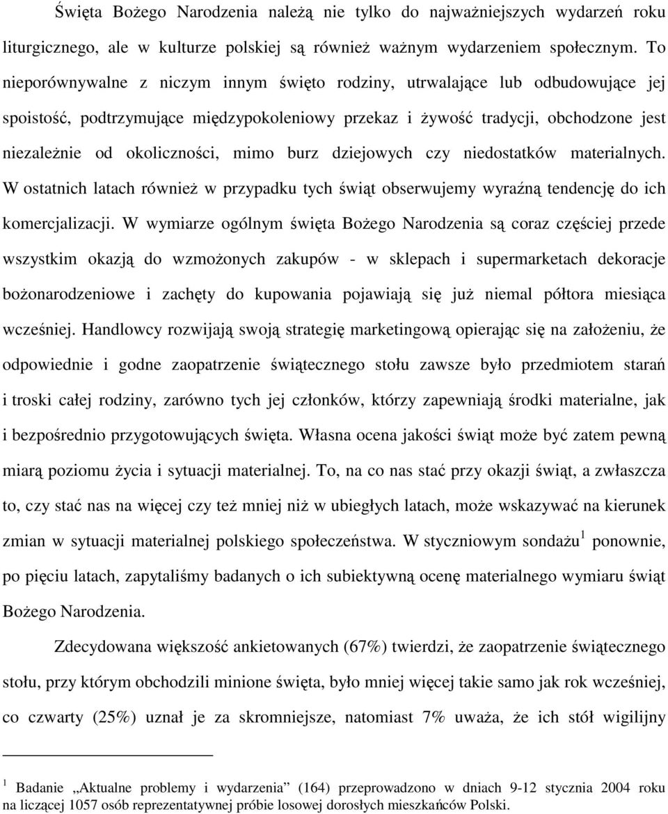 mimo burz dziejowych czy niedostatków materialnych. W ostatnich latach również w przypadku tych świąt obserwujemy wyraźną tendencję do ich komercjalizacji.