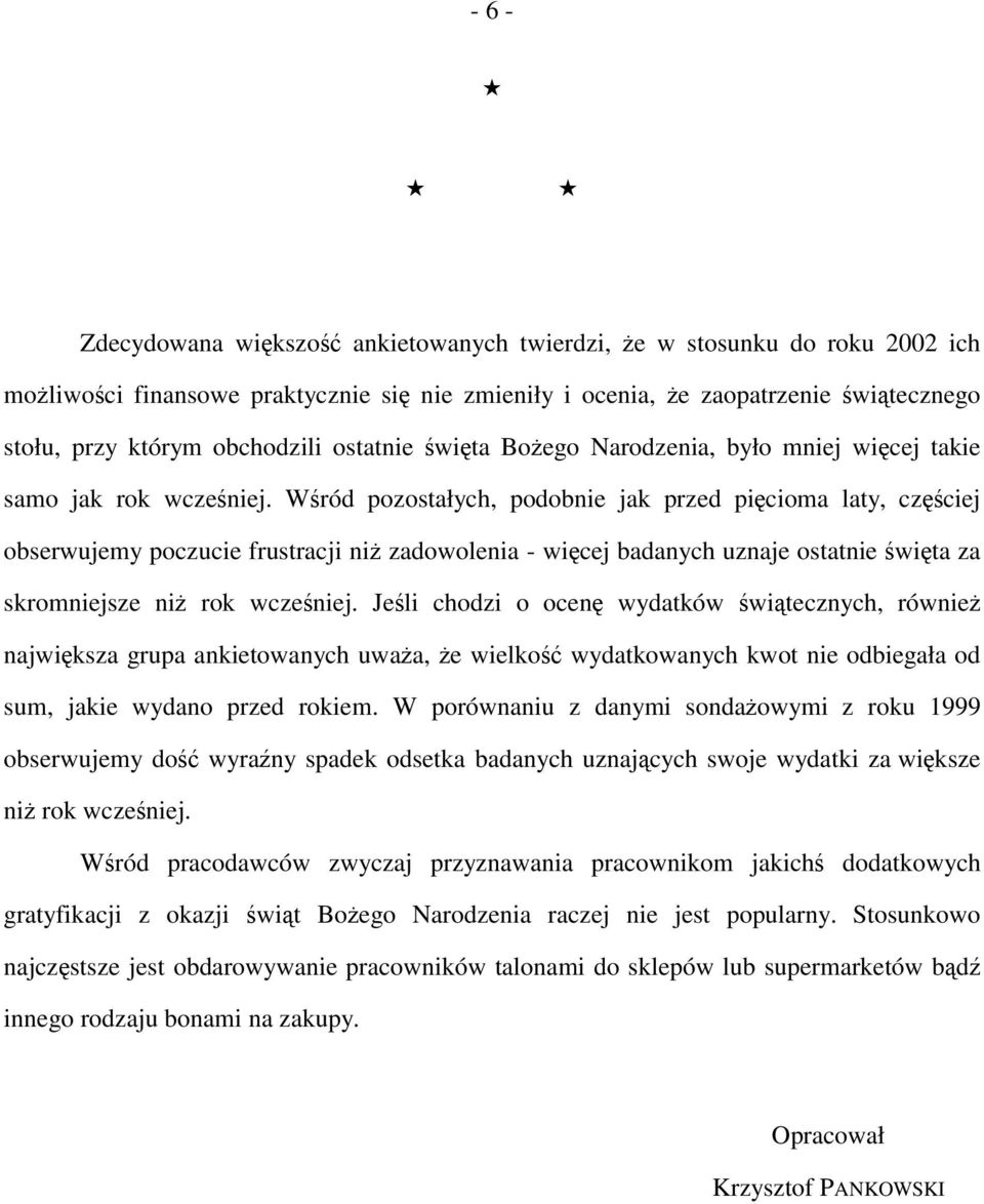 Wśród pozostałych, podobnie jak przed pięcioma laty, częściej obserwujemy poczucie frustracji niż zadowolenia - więcej badanych uznaje ostatnie święta za skromniejsze niż rok wcześniej.