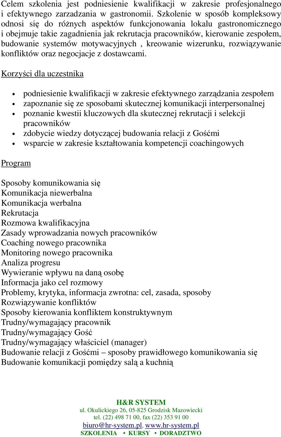 motywacyjnych, kreowanie wizerunku, rozwiązywanie konfliktów oraz negocjacje z dostawcami.