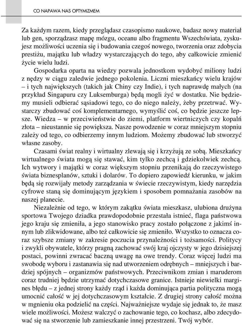 Gospodarka oparta na wiedzy pozwala jednostkom wydobyć miliony ludzi z nędzy w ciągu zaledwie jednego pokolenia.