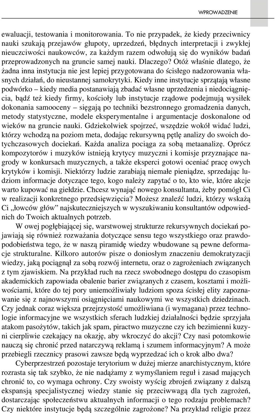 przeprowadzonych na gruncie samej nauki. Dlaczego? Otóż właśnie dlatego, że żadna inna instytucja nie jest lepiej przygotowana do ścisłego nadzorowania wła snych działań, do nieustannej samokrytyki.