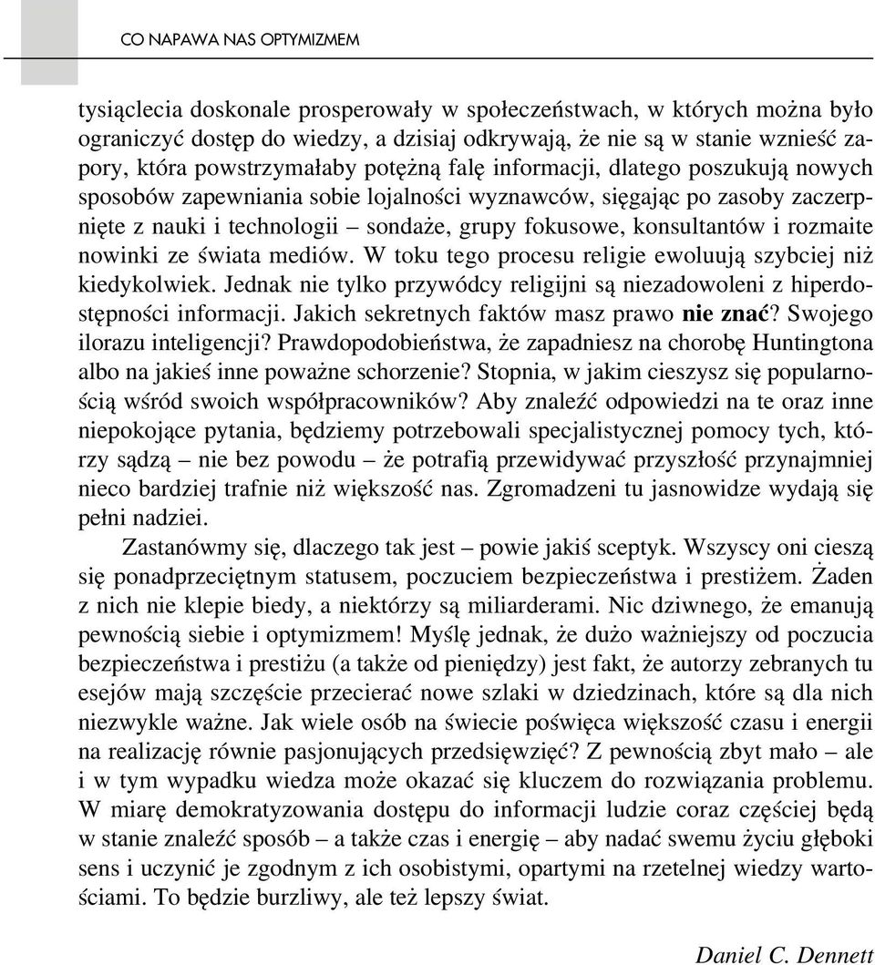 konsultantów i rozmaite nowinki ze świata mediów. W toku tego procesu religie ewoluują szybciej niż kiedykolwiek. Jednak nie tylko przywódcy religijni są niezadowoleni z hiperdo stępności informacji.