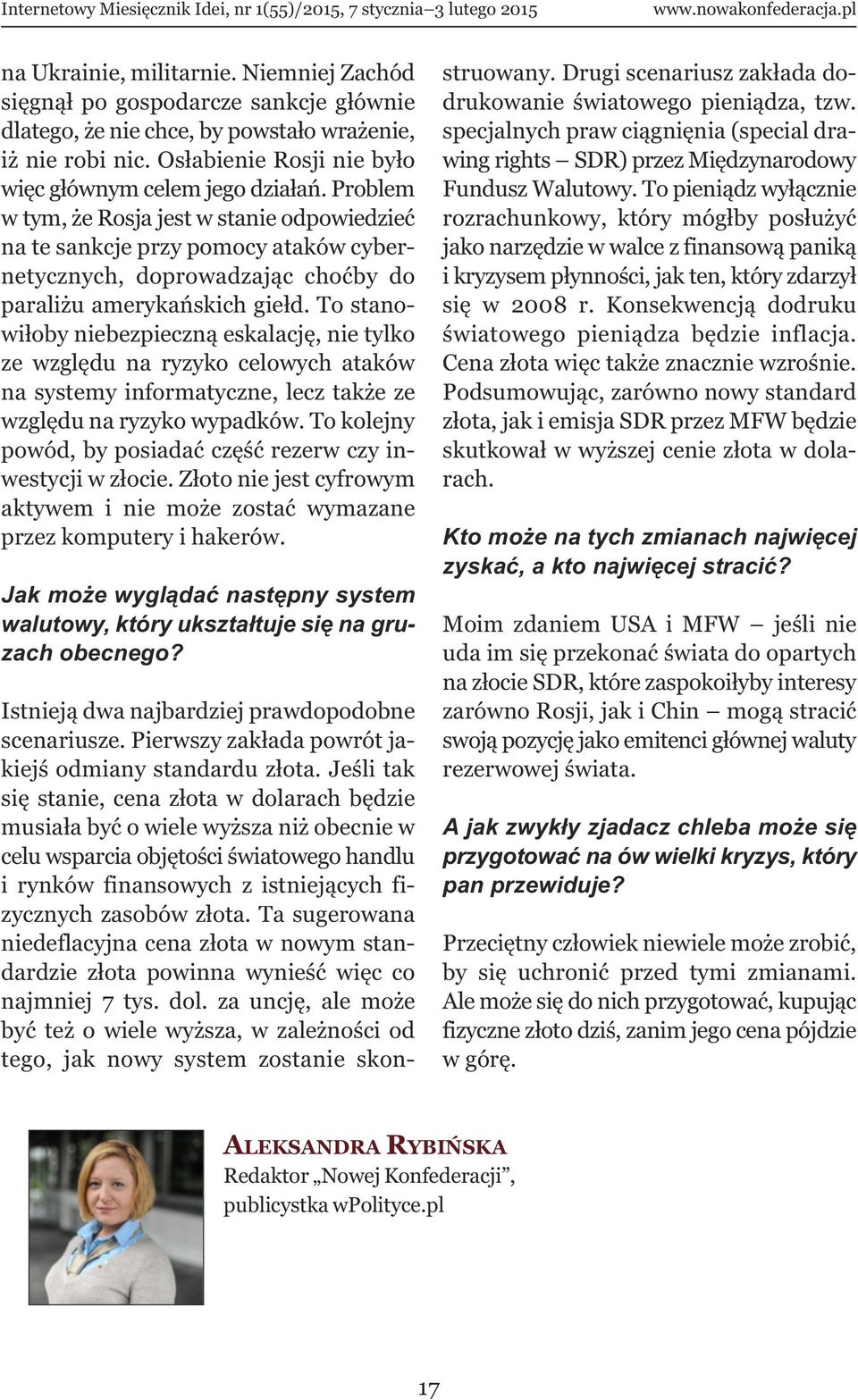 To stanowiłoby niebezpieczną eskalację, nie tylko ze względu na ryzyko celowych ataków na systemy informatyczne, lecz także ze względu na ryzyko wypadków.