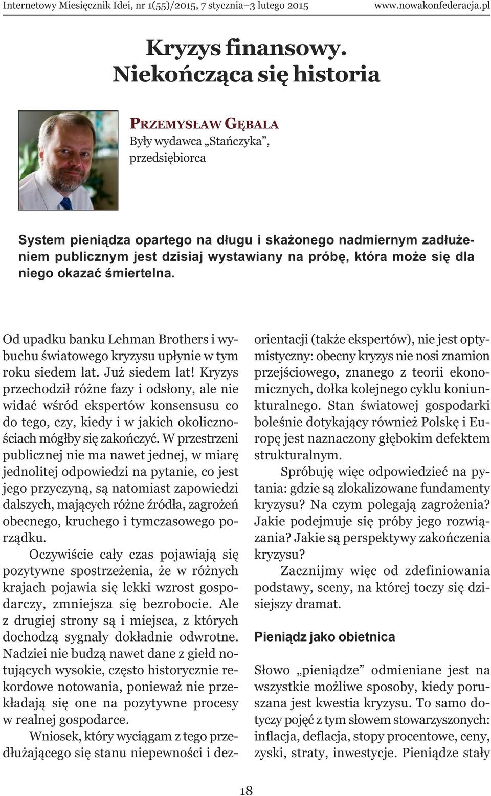 która może się dla niego okazać śmiertelna. Od upadku banku Lehman Brothers i wybuchu światowego kryzysu upłynie w tym roku siedem lat. Już siedem lat!