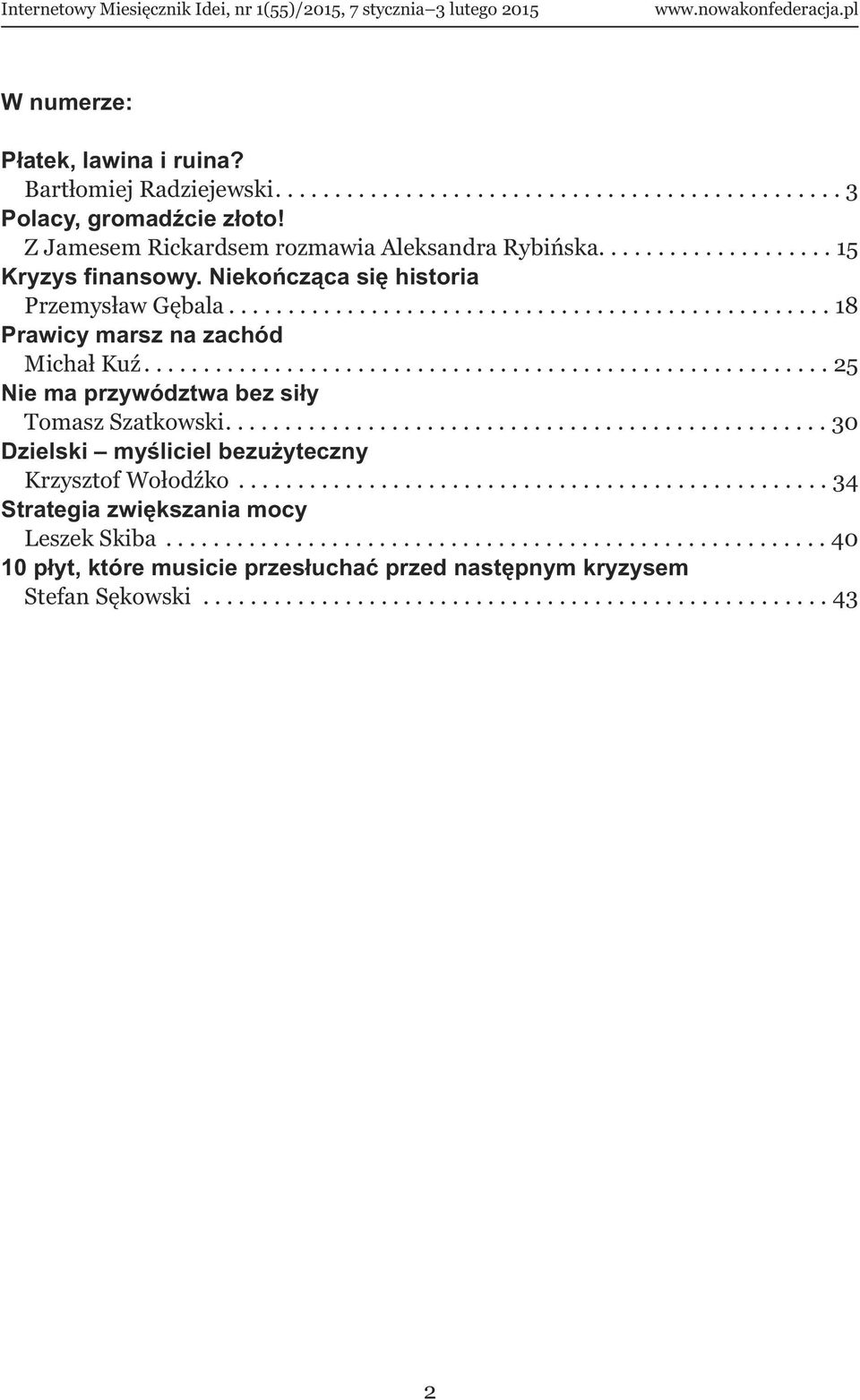 ......................................................... 25 Nie ma przywództwa bez siły Tomasz Szatkowski................................................... 30 Dzielski myśliciel bezużyteczny Krzysztof Wołodźko.