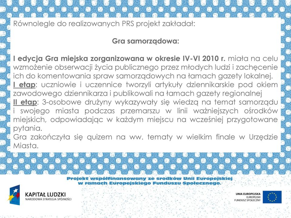 I etap: uczniowie i uczennice tworzyli artykuły dziennikarskie pod okiem zawodowego dziennikarza i publikowali na łamach gazety regionalnej II etap: 3-osobowe drużyny