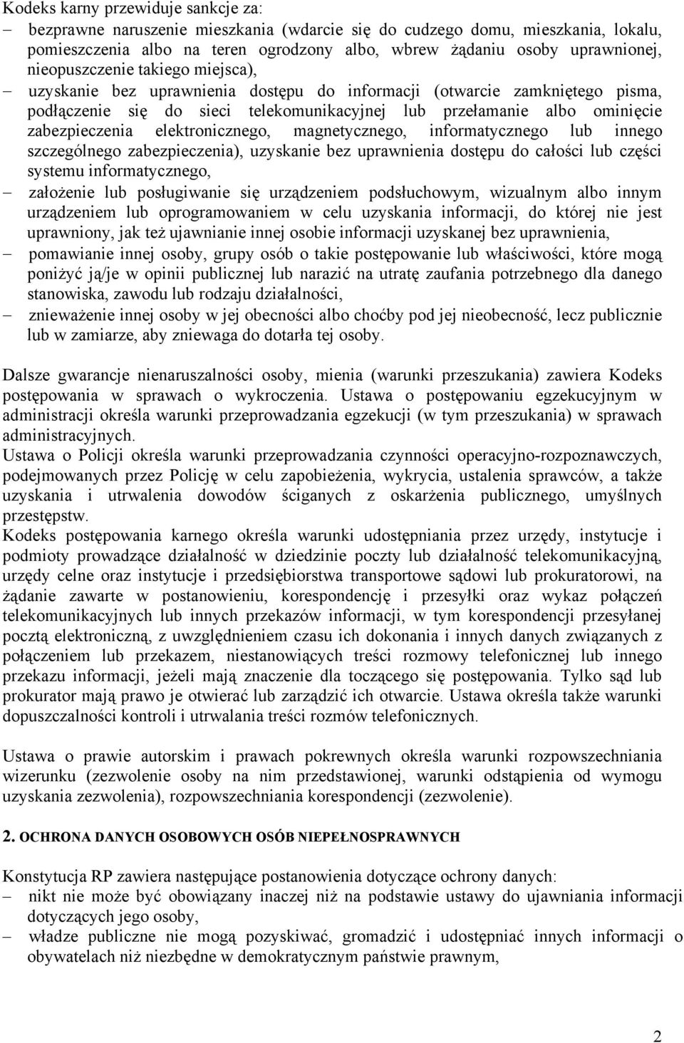 elektronicznego, magnetycznego, informatycznego lub innego szczególnego zabezpieczenia), uzyskanie bez uprawnienia dostępu do całości lub części systemu informatycznego, założenie lub posługiwanie