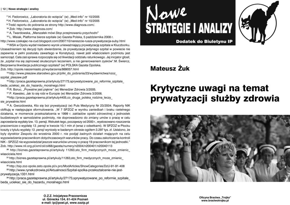 Misiak, Platforma bierze szpitale (w) Gazeta Polska, 5 października 2008 r. http://www.czekajac-na-cud.blogspot.com/2007/10/nareszcie-rusza-prywatyzacja-suby.