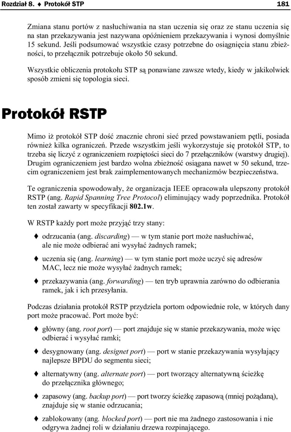 Wszystkie obliczenia protoko u STP s ponawiane zawsze wtedy, kiedy w jakikolwiek sposób zmieni si topologia sieci.