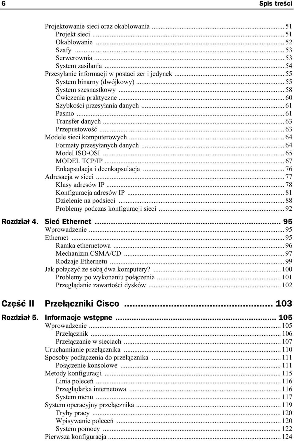 .. 63 Modele sieci komputerowych... 64 Formaty przesy anych danych... 64 Model ISO-OSI... 65 MODEL TCP/IP... 67 Enkapsulacja i deenkapsulacja... 76 Adresacja w sieci... 77 Klasy adresów IP.