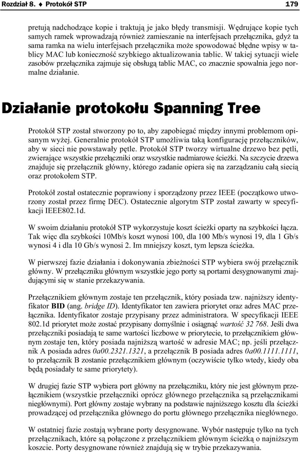 szybkiego aktualizowania tablic. W takiej sytuacji wiele zasobów prze cznika zajmuje si obs ug tablic MAC, co znacznie spowalnia jego normalne dzia anie.