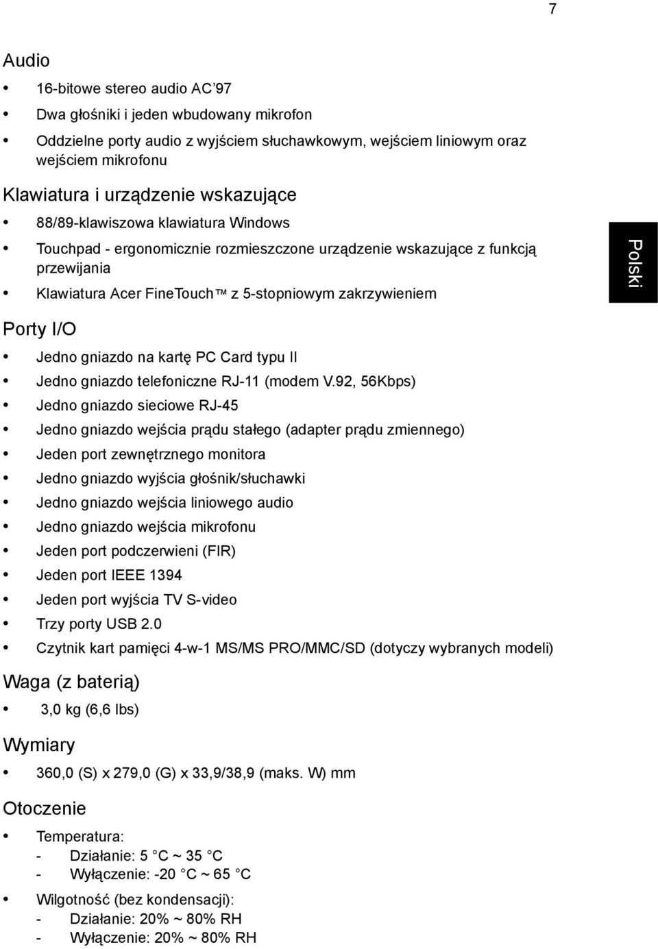 Jedno gniazdo na kartę PC Card typu II Jedno gniazdo telefoniczne RJ-11 (modem V.