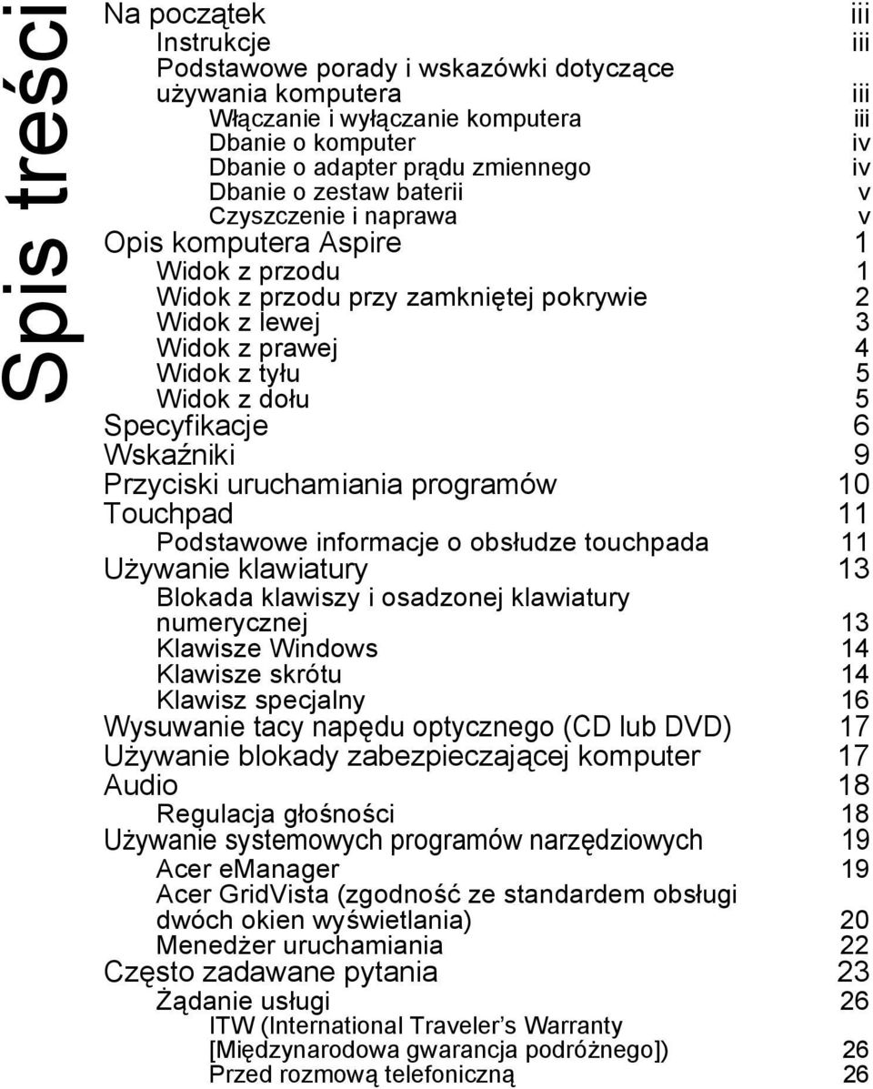 Specyfikacje 6 Wskaźniki 9 Przyciski uruchamiania programów 10 Touchpad 11 Podstawowe informacje o obsłudze touchpada 11 Używanie klawiatury 13 Blokada klawiszy i osadzonej klawiatury numerycznej 13