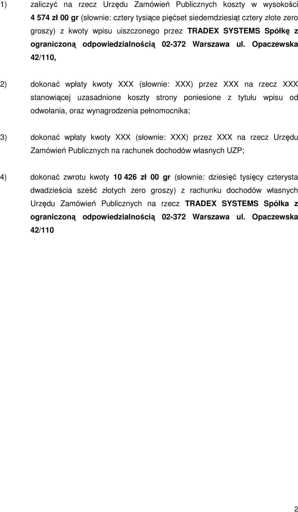 Opaczewska 42/110, 2) dokonać wpłaty kwoty XXX (słownie: XXX) przez XXX na rzecz XXX stanowiącej uzasadnione koszty strony poniesione z tytułu wpisu od odwołania, oraz wynagrodzenia pełnomocnika; 3)