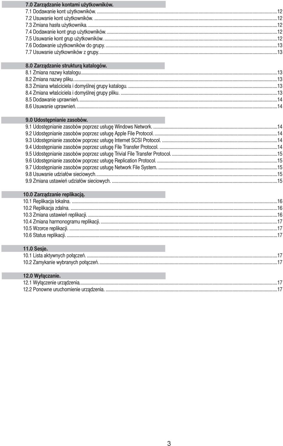 ...13 8.4 Zmiana właściciela i domyślnej grupy pliku....13 8.5 Dodawanie uprawnień...14 8.6 Usuwanie uprawnień...14 9.0 Udostępnianie zasobów. 9.1 Udostępnianie zasobów poprzez usługę Windows Network.