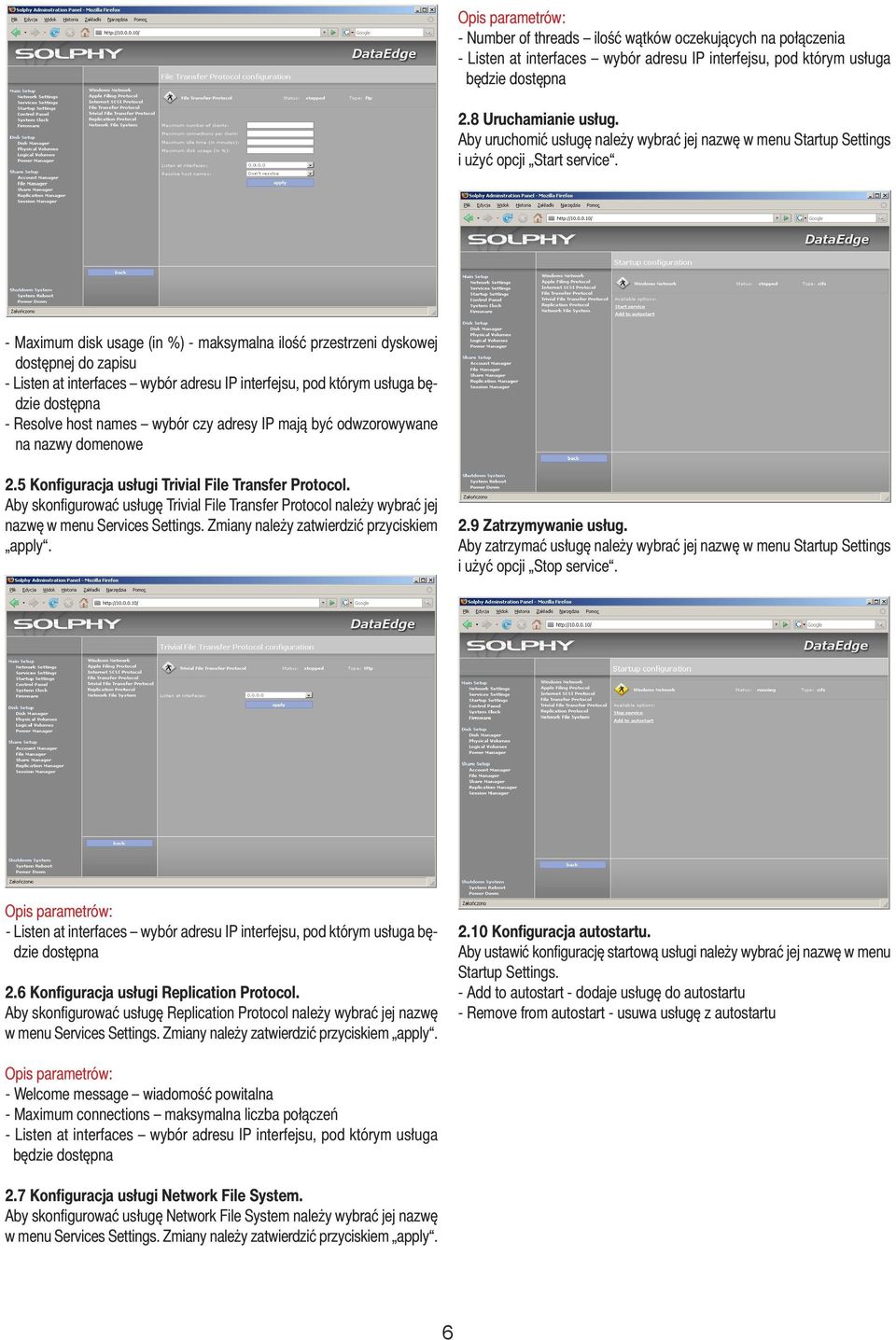 - Maximum disk usage (in %) - maksymalna ilość przestrzeni dyskowej dostępnej do zapisu - Listen at interfaces wybór adresu IP interfejsu, pod którym usługa będzie dostępna - Resolve host names wybór