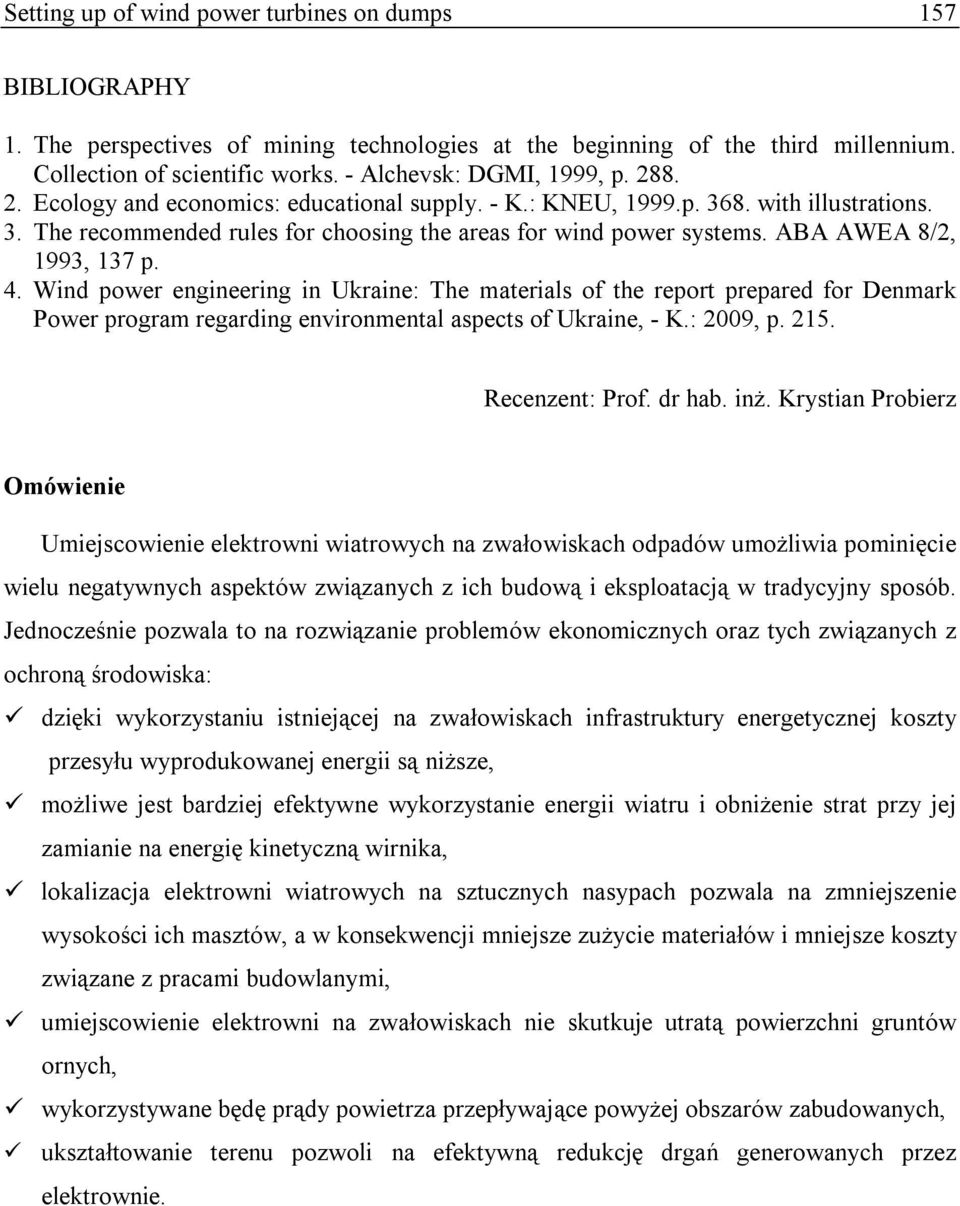 ABA AWEA 8/2, 1993, 137 p. 4. Wind power engineering in Ukraine: The materials of the report prepared for Denmark Power program regarding environmental aspects of Ukraine, - K.: 2009, p. 215.