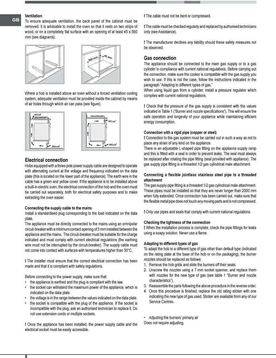 ! The cable must not be bent or compressed.! The cable must be checked regularly and replaced by authorised technicians only (see Assistance).