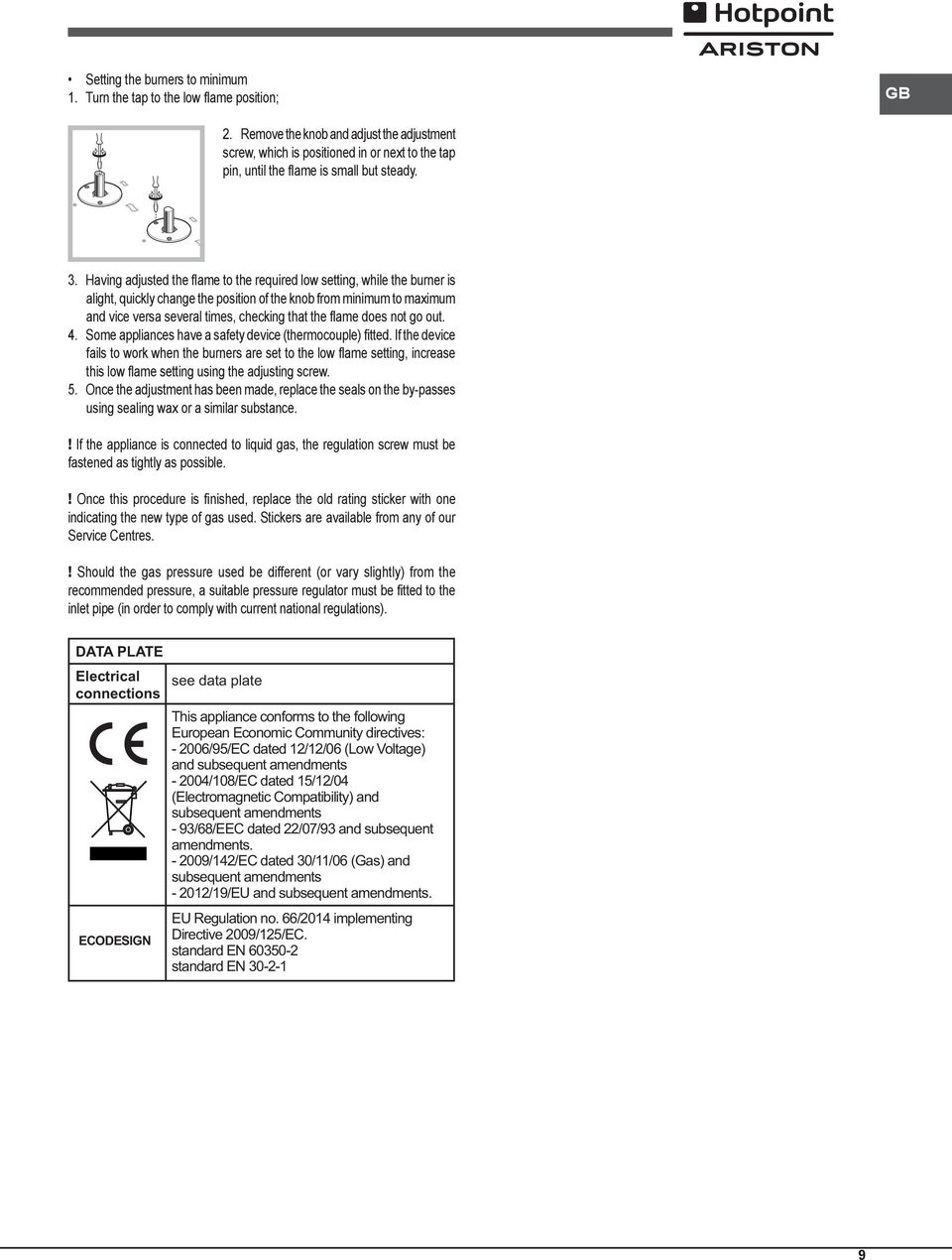 Having adjusted the flame to the required low setting, while the burner is alight, quickly change the position of the knob from minimum to maximum and vice versa several times, checking that the