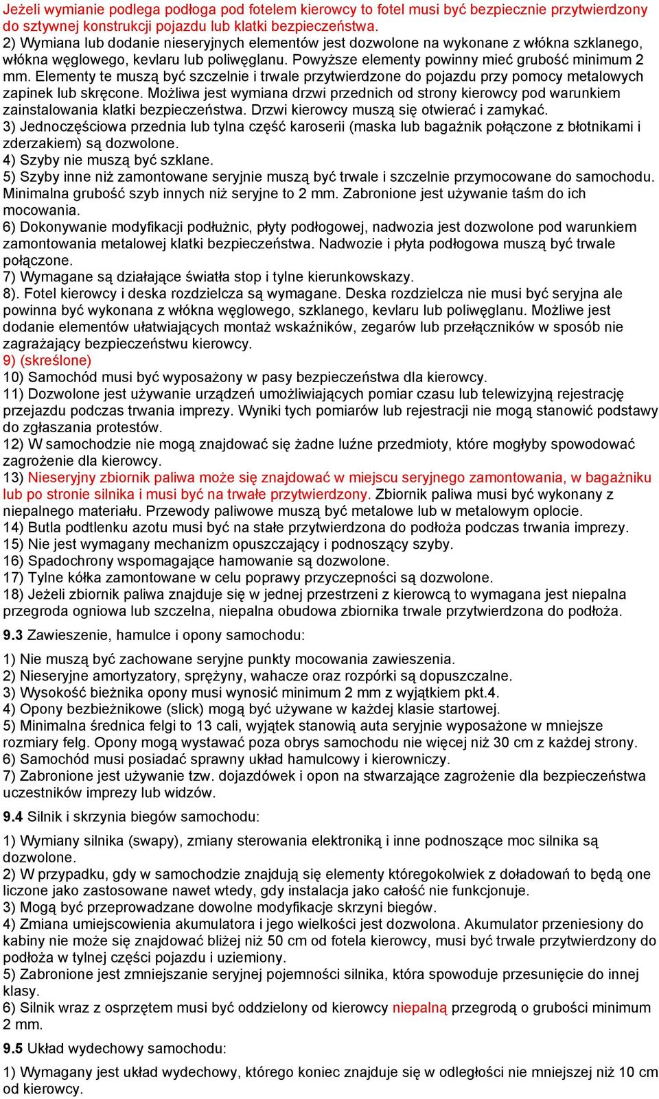 Elementy te szczelnie i trwale przytwierdzone do pojazdu przy pomocy metalowych zapinek lub jest wymiana drzwi przednich od strony kierowcy pod warunkiem zainstalowania klatki Drzwi kierowcy i 3)