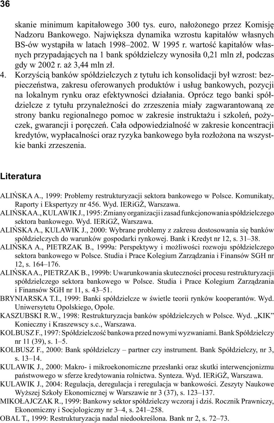 Korzy ci banków spó dzielczych z tytu u ich konsolidacji by wzrost: bezpiecze stwa, zakresu oferowanych produktów i us ug bankowych, pozycji na lokalnym rynku oraz efektywno ci dzia ania.