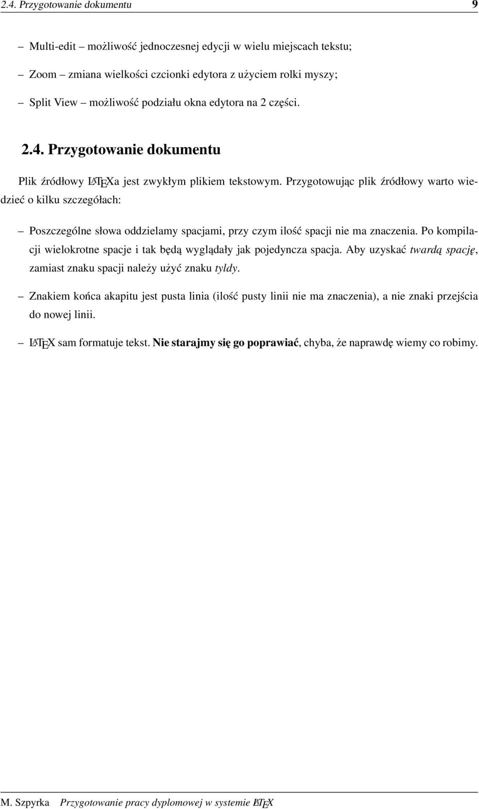 Przygotowując plik źródłowy warto wiedzieć o kilku szczegółach: Poszczególne słowa oddzielamy spacjami, przy czym ilość spacji nie ma znaczenia.