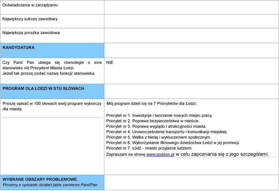 Mój program dzieli się na 7 Priorytetów dla Łodzi: Priorytet nr 1. Inwestycje i tworzenie nowych miejsc pracy. Priorytet nr 2. Poprawa bezpieczeństwa w mieście. Priorytet nr 3.