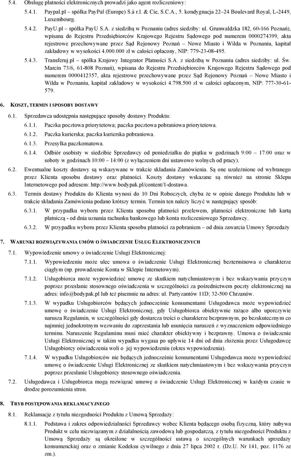 Grunwaldzka 182, 60-166 Poznań), wpisana do Rejestru Przedsiębiorców Krajowego Rejestru Sądowego pod numerem 0000274399, akta rejestrowe przechowywane przez Sąd Rejonowy Poznań Nowe Miasto i Wilda w