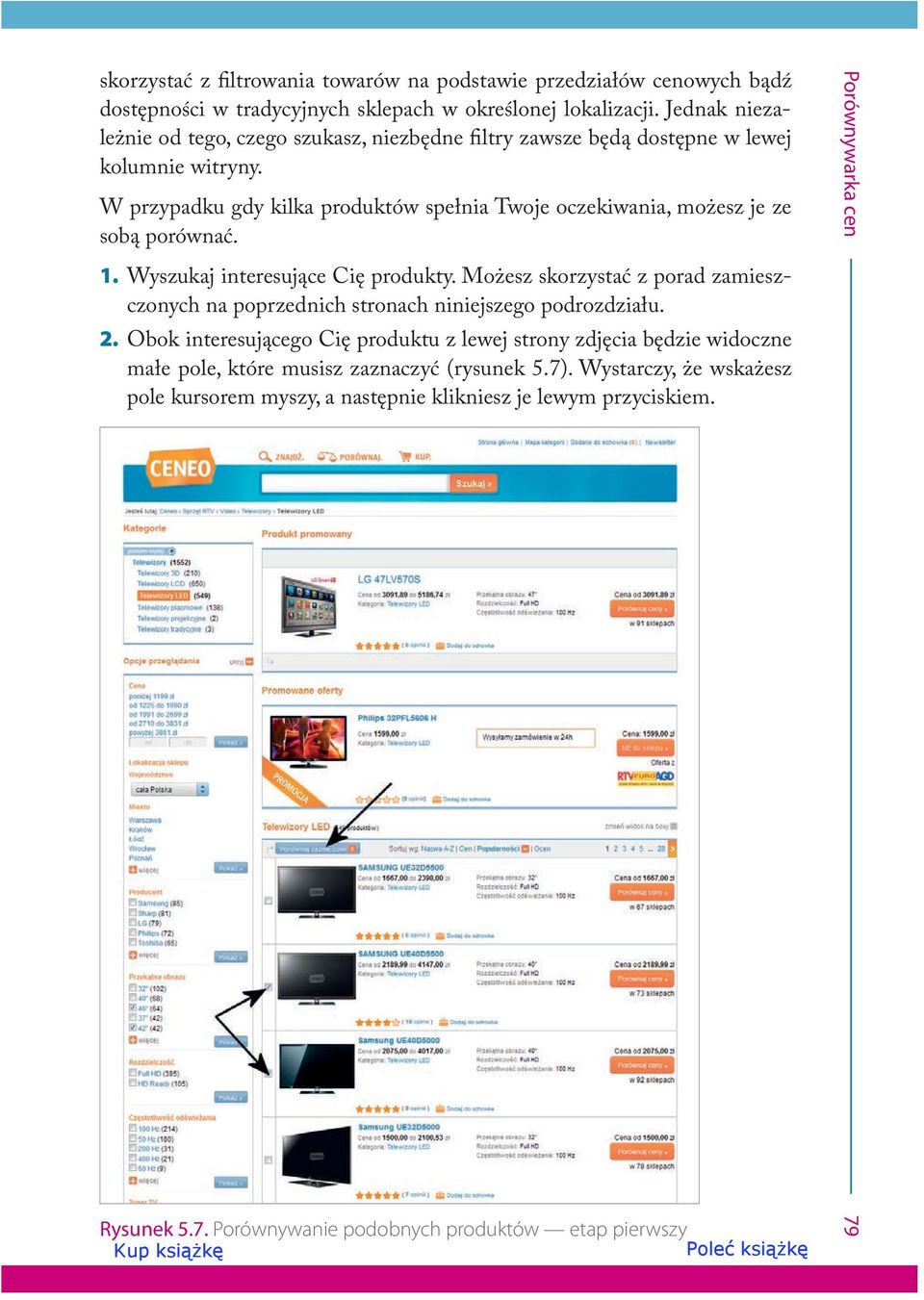 W przypadku gdy kilka produktów spełnia Twoje oczekiwania, możesz je ze sobą porównać. 1. Wyszukaj interesujące Cię produkty.