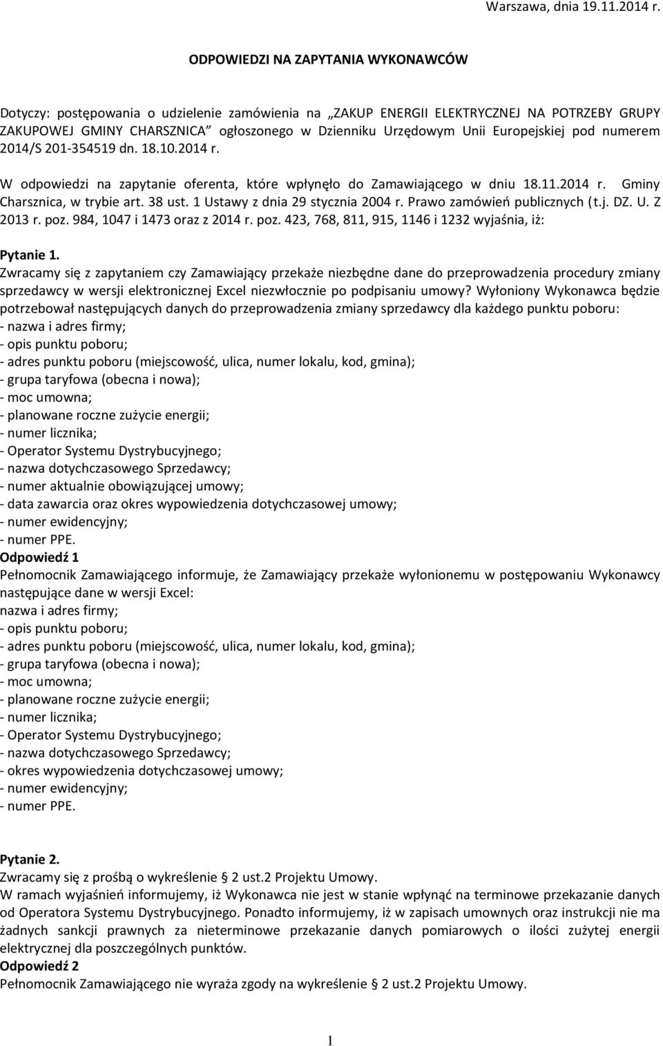 Europejskiej pod numerem 2014/S 201-354519 dn. 18.10.2014 r. W odpowiedzi na zapytanie oferenta, które wpłynęło do Zamawiającego w dniu 18.11.2014 r. Gminy Charsznica, w trybie art. 38 ust.