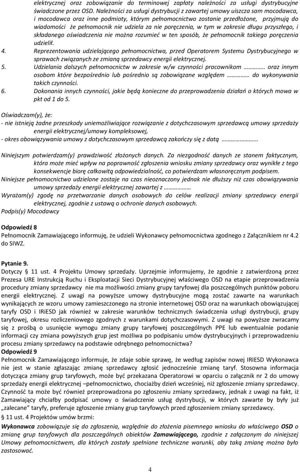 za nie poręczenia, w tym w zakresie długu przyszłego, i składanego oświadczenia nie można rozumieć w ten sposób, że pełnomocnik takiego poręczenia udzielił. 4.