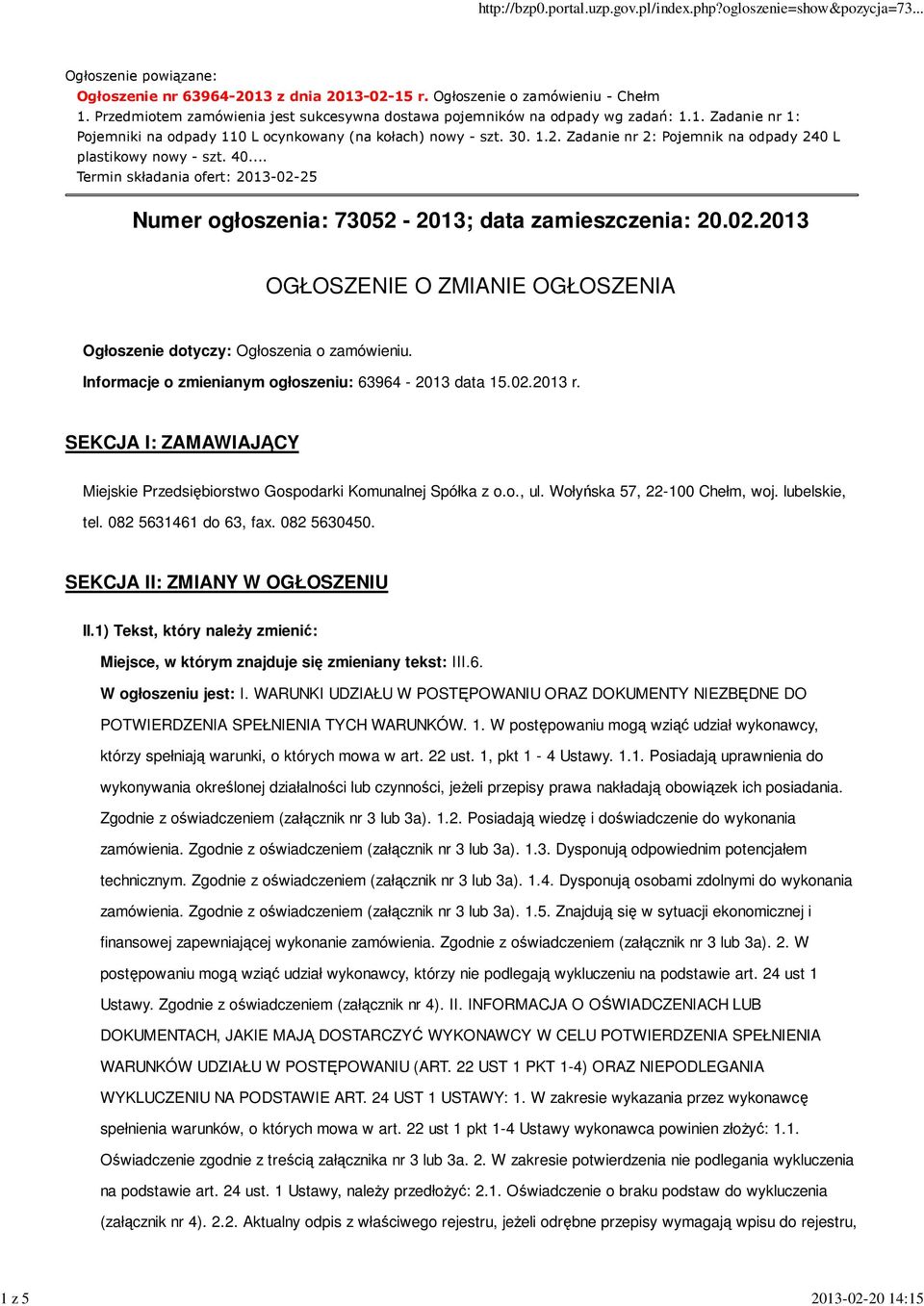 Zadanie nr 2: Pojemnik na odpady 240 L plastikowy nowy - szt. 40... Termin składania ofert: 2013-02-25 Numer ogłoszenia: 73052-2013; data zamieszczenia: 20.02.2013 OGŁOSZENIE O ZMIANIE OGŁOSZENIA Ogłoszenie dotyczy: Ogłoszenia o zamówieniu.