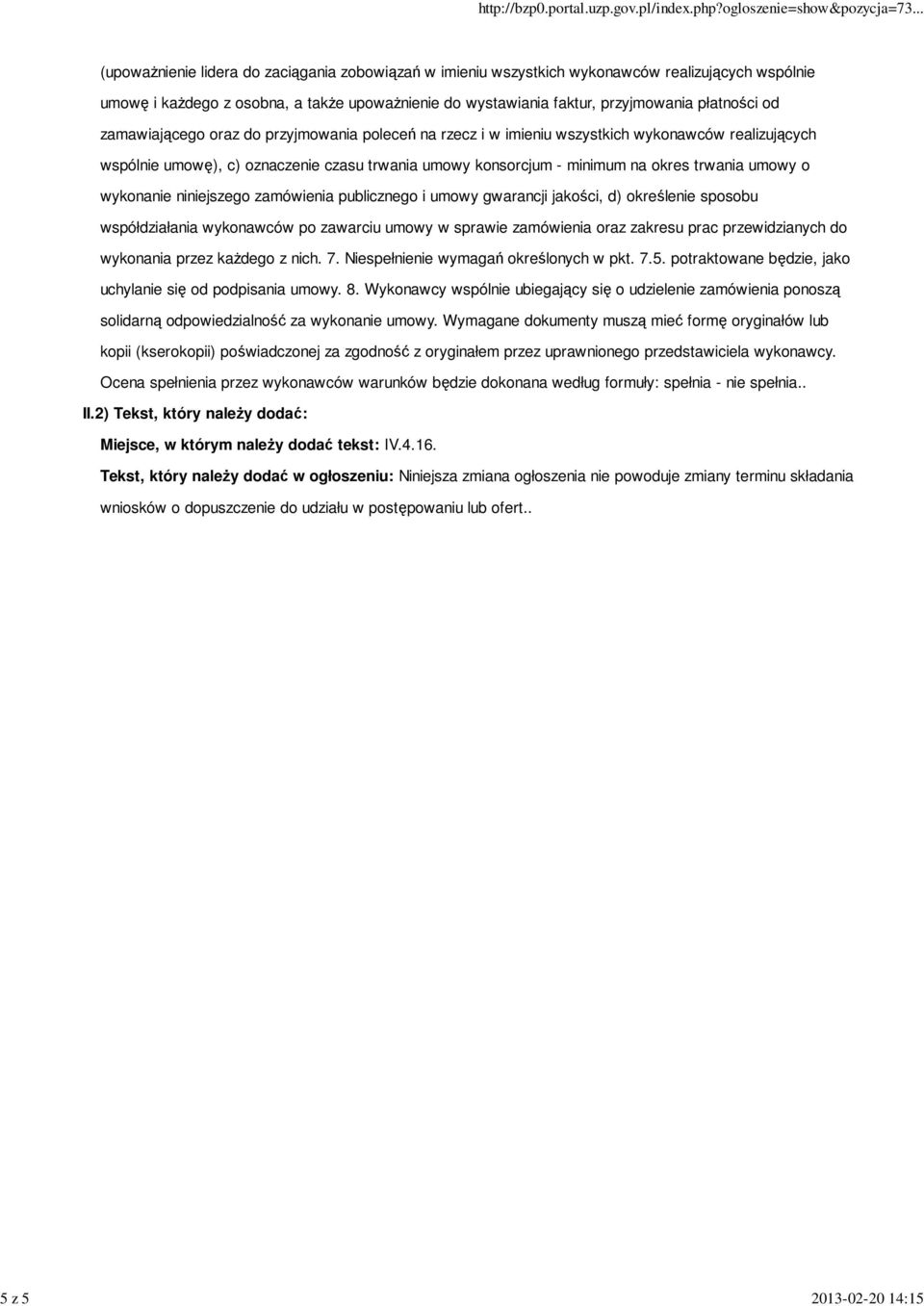 na okres trwania umowy o wykonanie niniejszego zamówienia publicznego i umowy gwarancji jakości, d) określenie sposobu współdziałania wykonawców po zawarciu umowy w sprawie zamówienia oraz zakresu