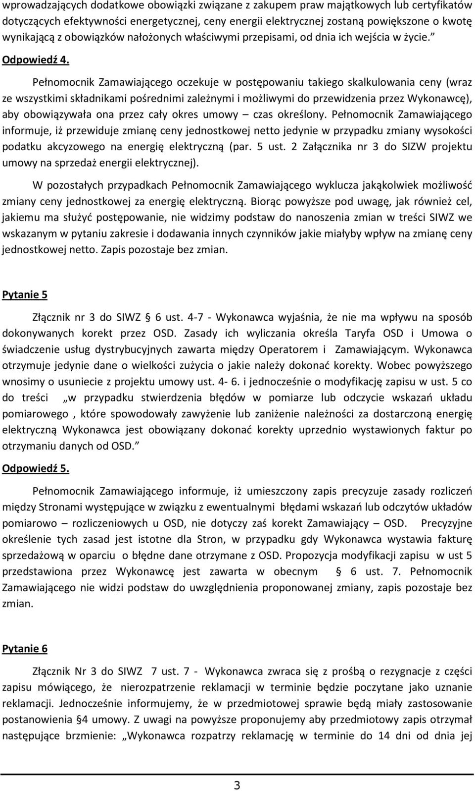 Pełnomocnik Zamawiającego oczekuje w postępowaniu takiego skalkulowania ceny (wraz ze wszystkimi składnikami pośrednimi zależnymi i możliwymi do przewidzenia przez Wykonawcę), aby obowiązywała ona